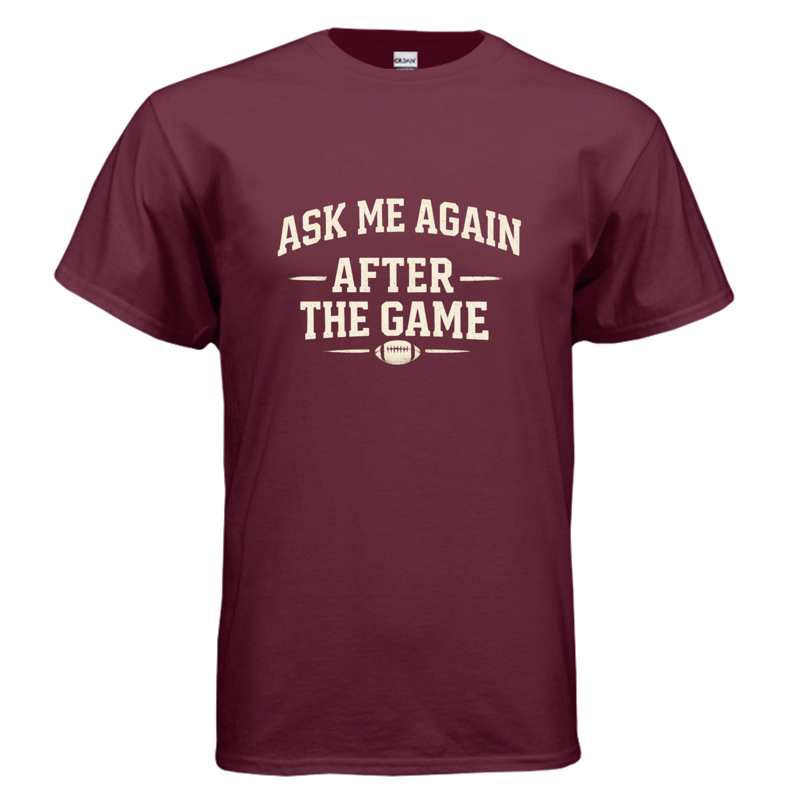 Men’s funny football t-shirt design that says Ask Me Again After the Game in bold vintage lettering with a football graphic.